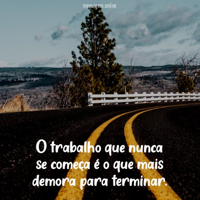 O trabalho que nunca se começa é