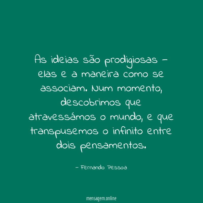 As ideias são prodigiosas — elas e a maneira como se associam