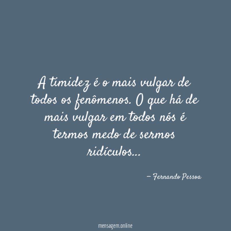 A timidez é o mais vulgar de todos os fenômenos