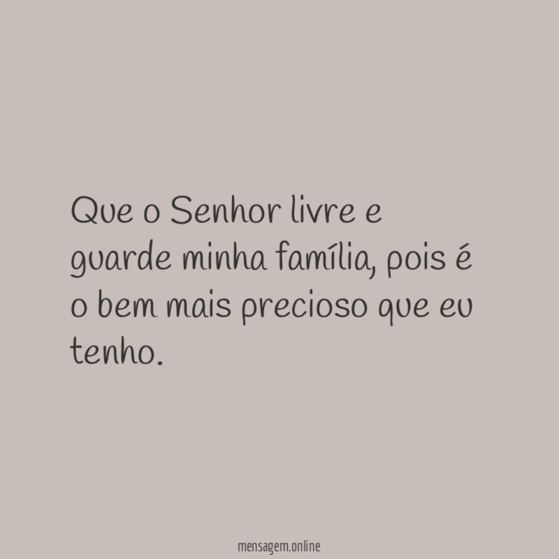 Que o Senhor livre e guarde minha família