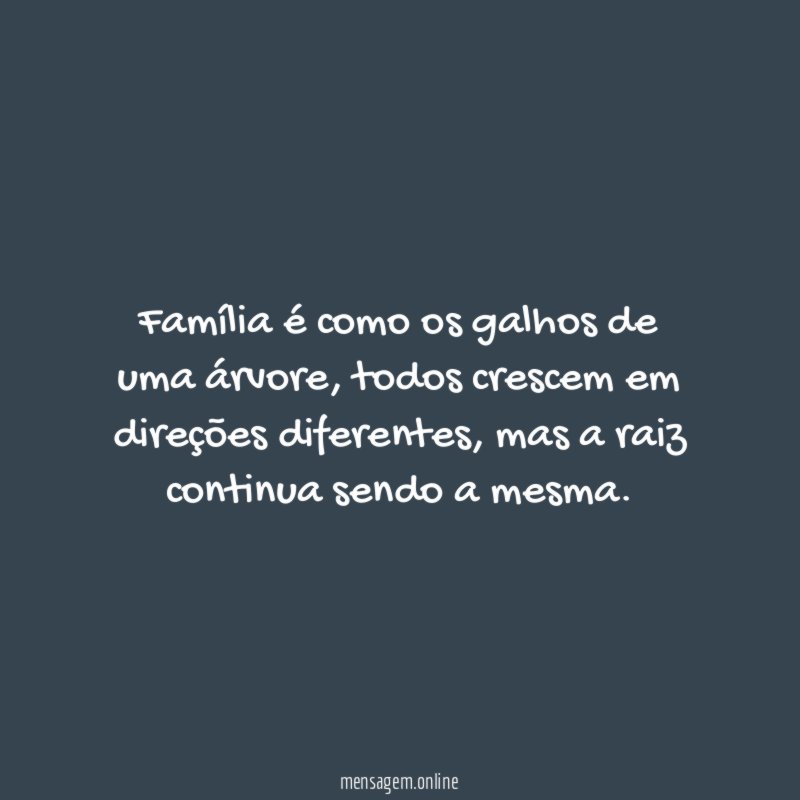 Família é como os galhos de uma árvore