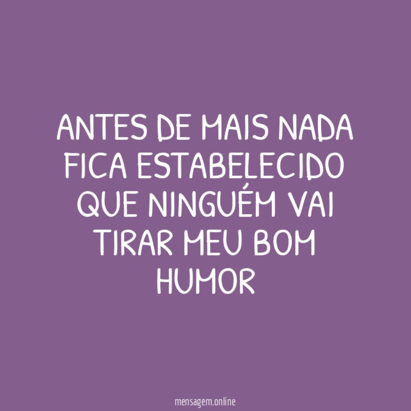 Antes de mais nada fica estabelecido que ninguém