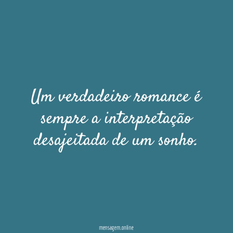 Um verdadeiro romance é sempre a interpretação desajeitada de um sonho