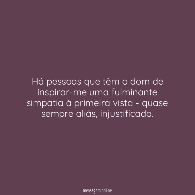 Há pessoas que têm o dom de inspirar-me