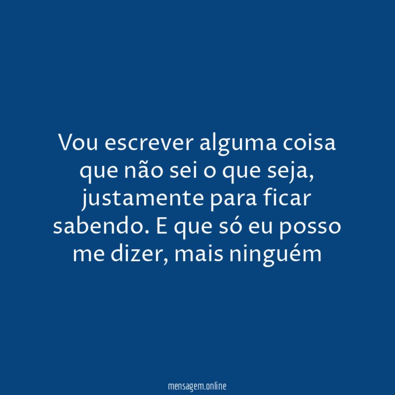 Vou escrever alguma coisa que não sei o que seja