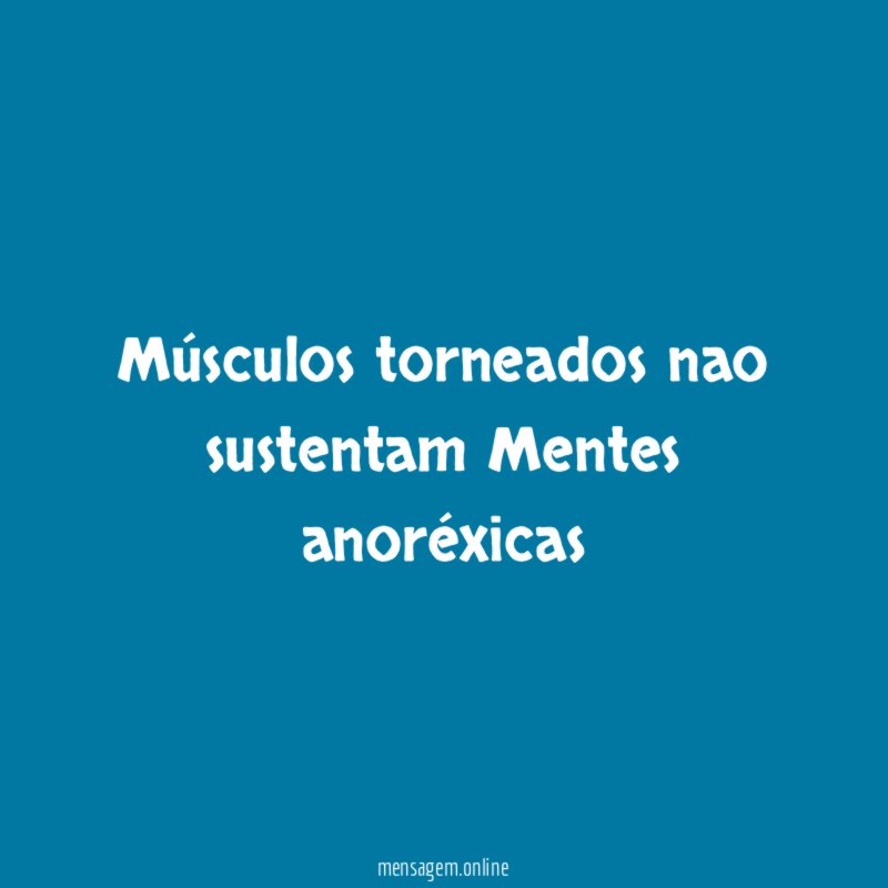 Músculos torneados nao sustentam Mentes anoréxicas