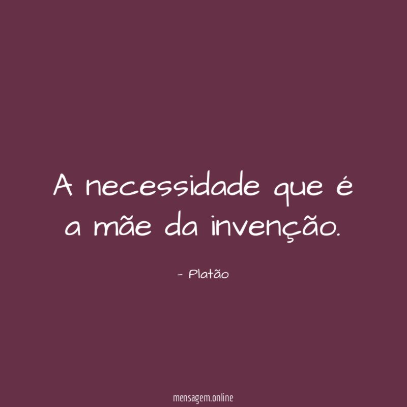 A necessidade que é a mãe da invenção