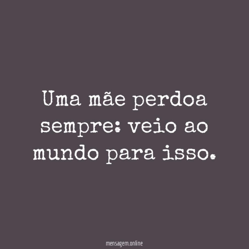 Uma mãe perdoa sempre