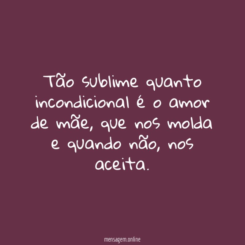 Tão sublime quanto incondicional é o amor de mãe