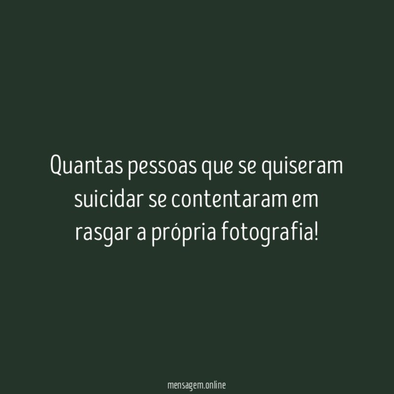 Quantas pessoas que se quiseram suicidar se contentaram
