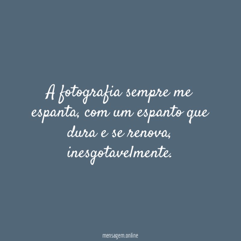 A fotografia sempre me espanta