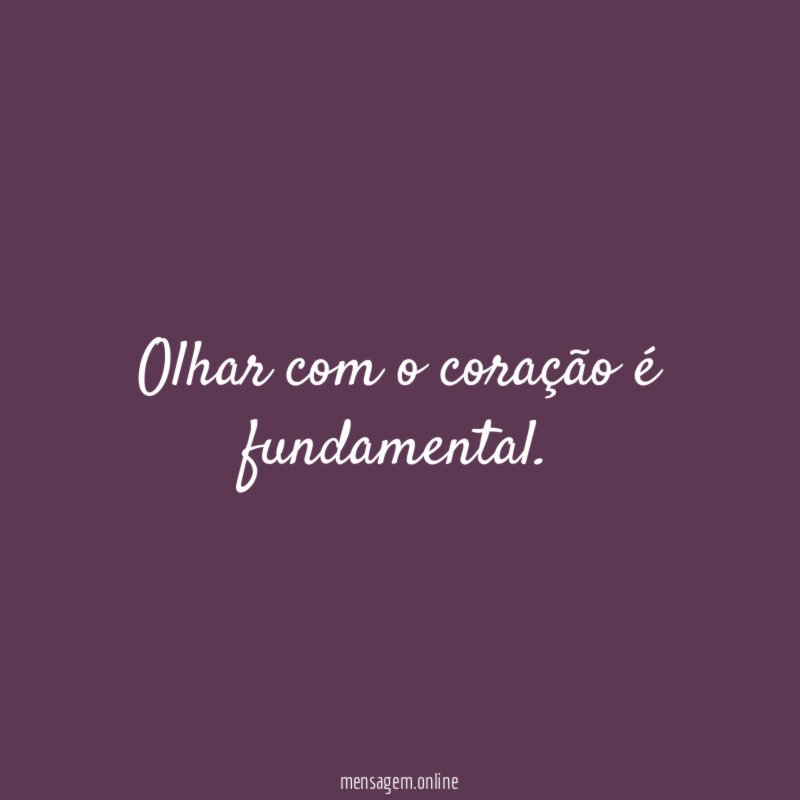 Olhar com o coração é fundamental