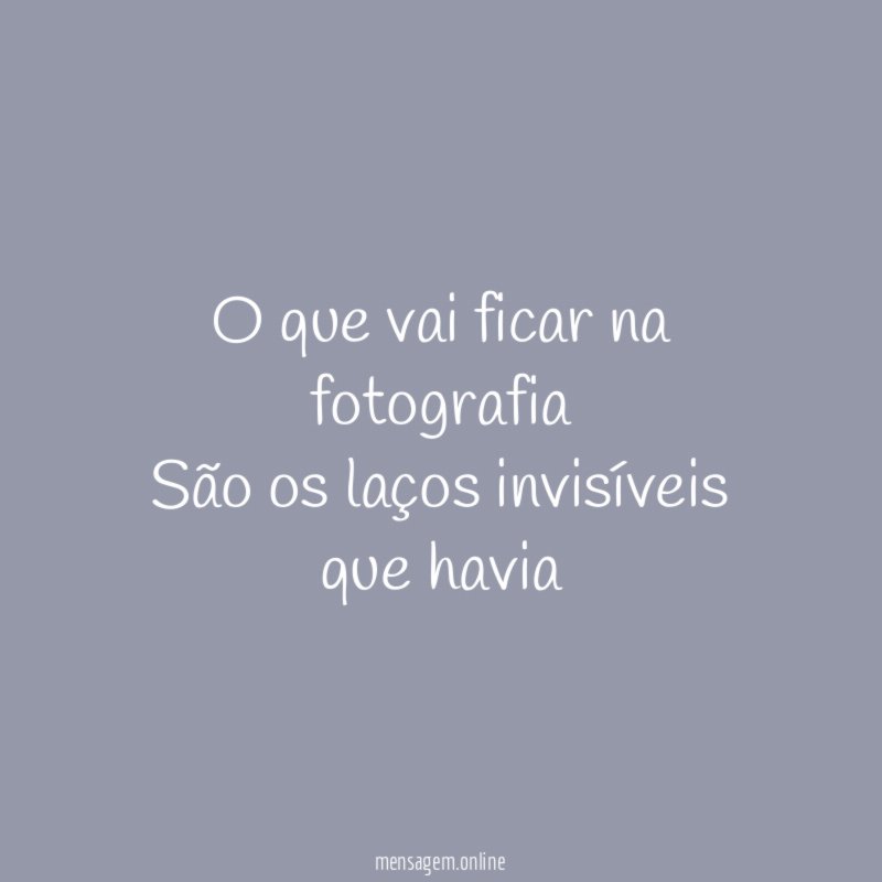 O que vai ficar na fotografia São os laços