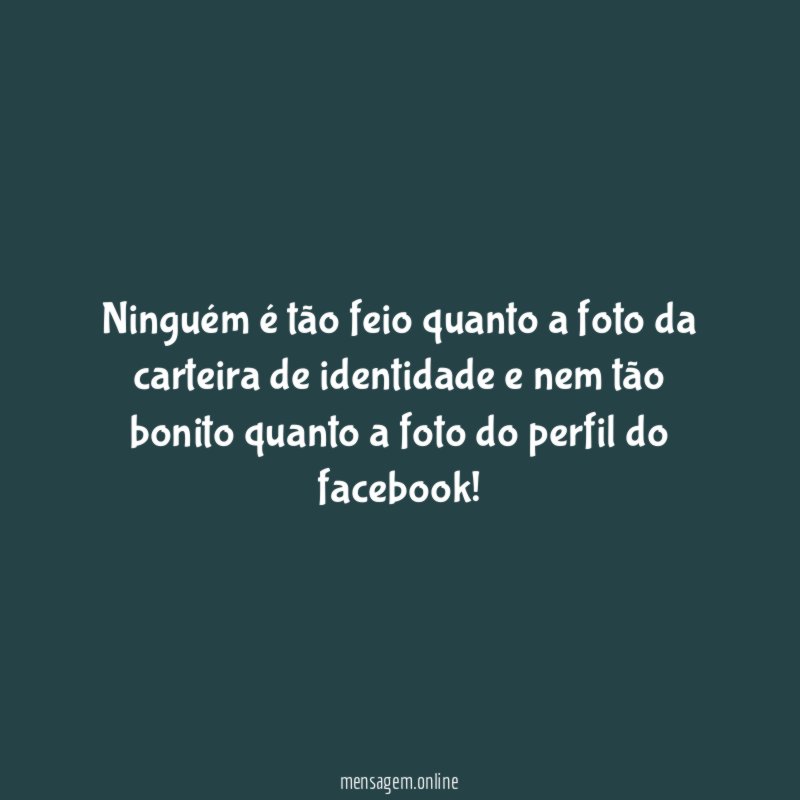 Ninguém é tão feio quanto a foto da