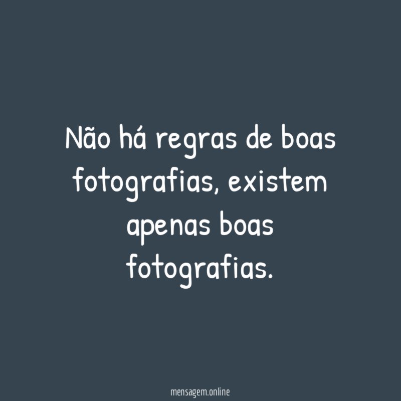 Não há regras de boas fotografias