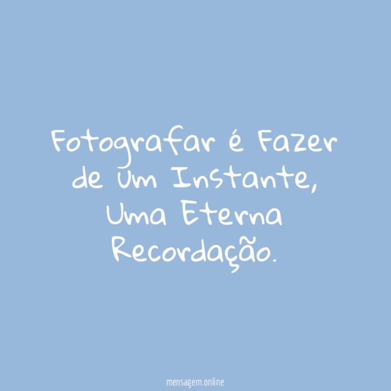 Fotografar é Fazer de um Instante