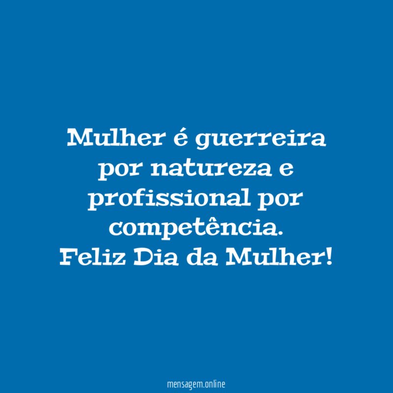 Mulher é guerreira por natureza e profissional por competência