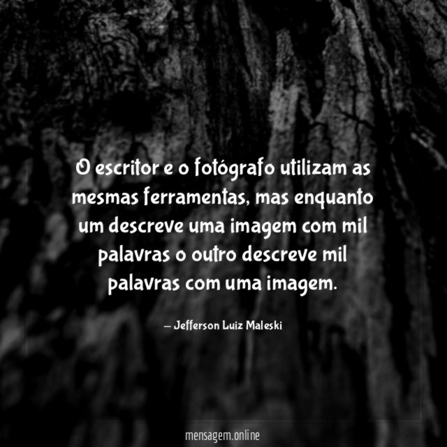O escritor e o fotógrafo utilizam as mesmas ferramentas