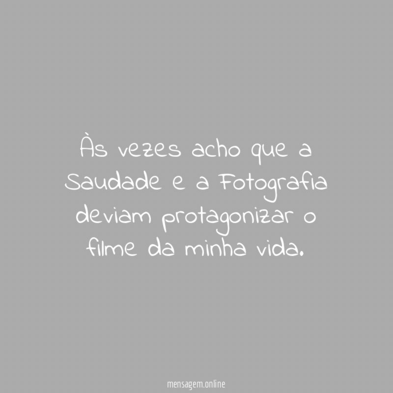 Às vezes acho que a Saudade e a
