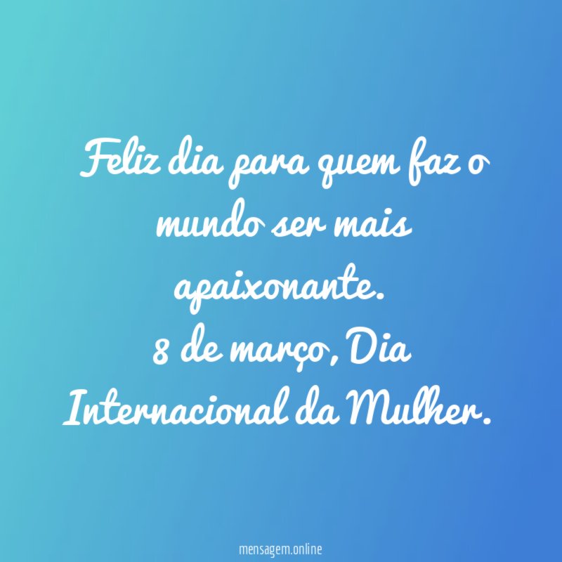 Feliz dia para quem faz o mundo ser mais apaixonante