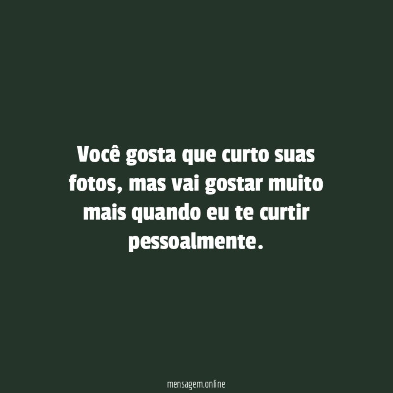 Você gosta que curto suas fotos