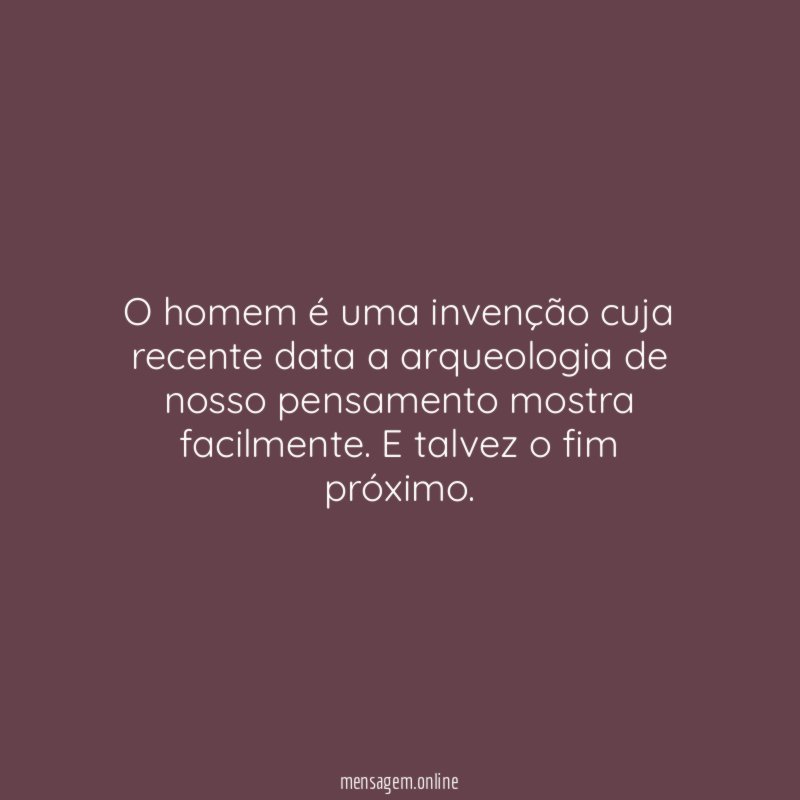 O homem é uma invenção cuja recente data