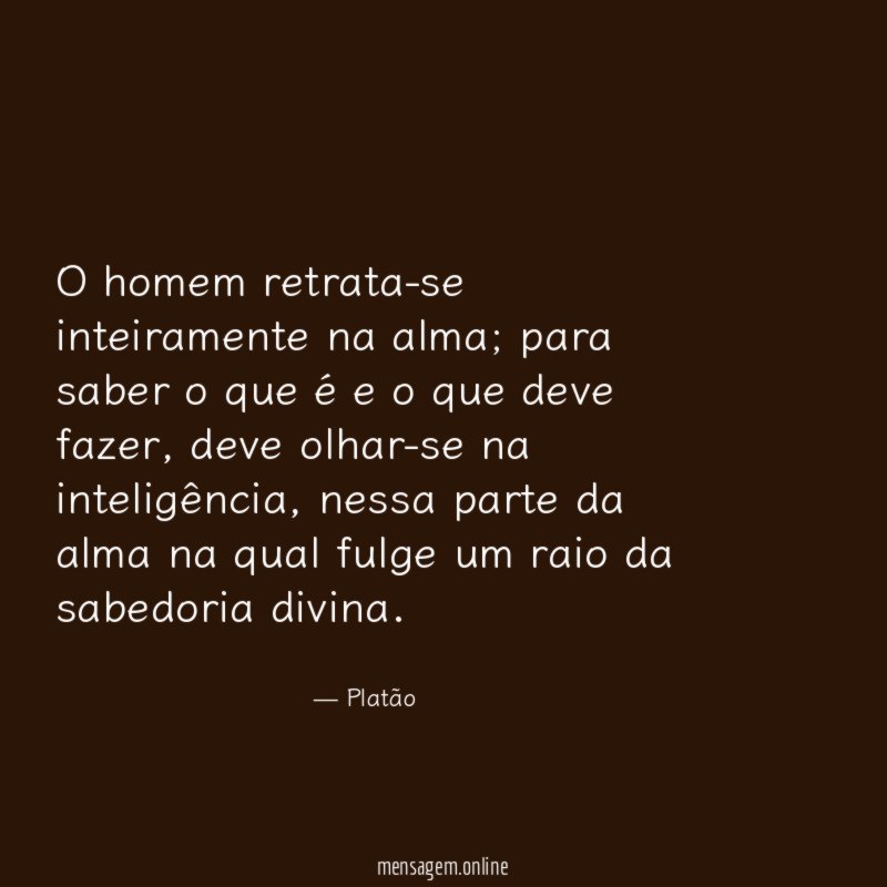 O homem retrata-se inteiramente na alma