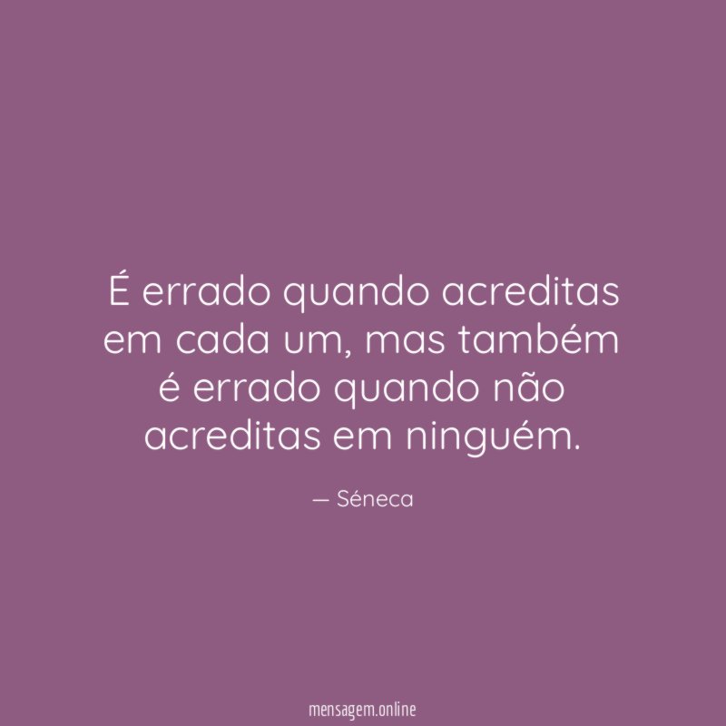 É errado quando acreditas em cada um