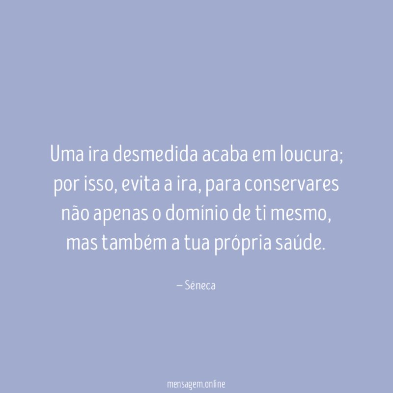 Uma ira desmedida acaba em loucura