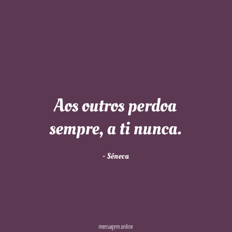 Aos outros perdoa sempre