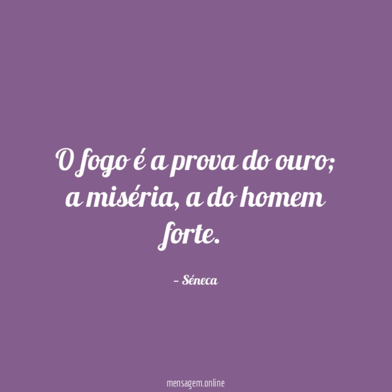 O fogo é a prova do ouro