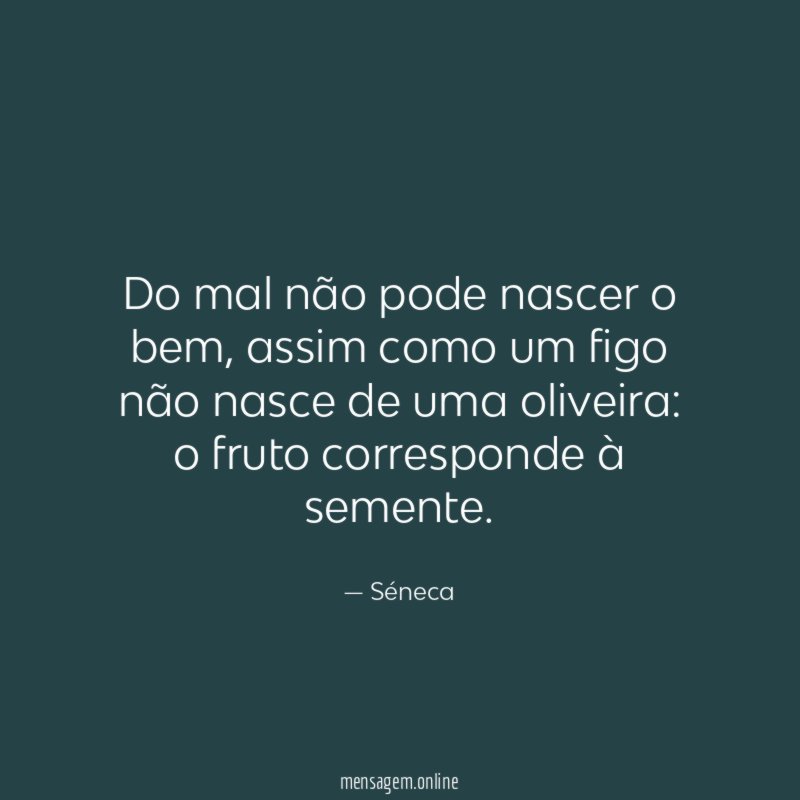 Do mal não pode nascer o bem