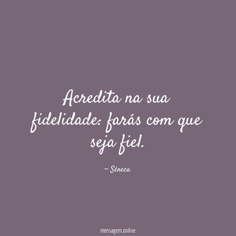 Acredita na sua fidelidade
