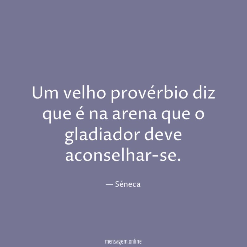 Um velho provérbio diz que é na arena
