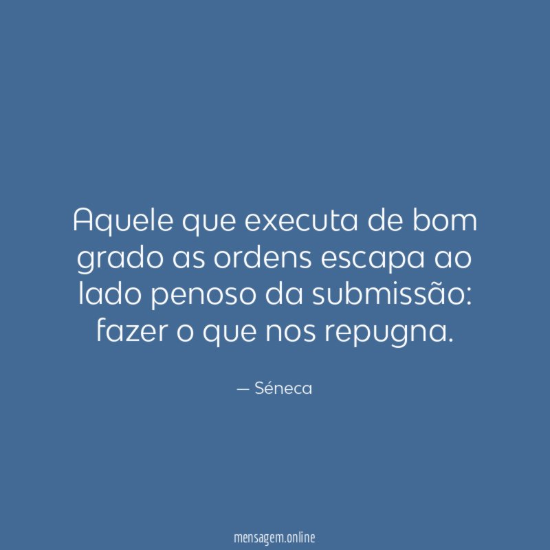 Aquele que executa de bom grado as ordens
