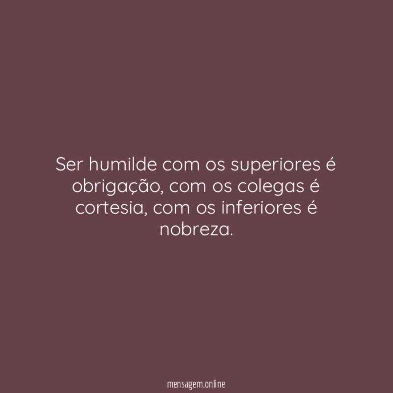 Ser humilde com os superiores é obrigação
