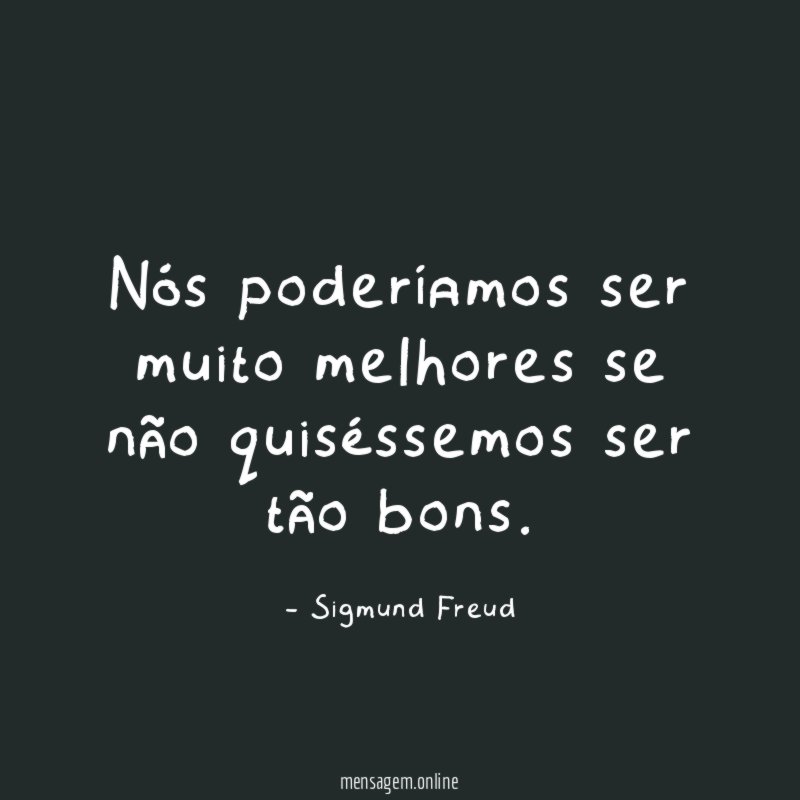 Nós poderíamos ser muito melhores se não quiséssemos