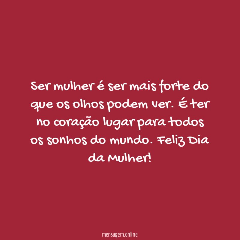 Ser mulher é ser mais forte do que os olhos podem ver