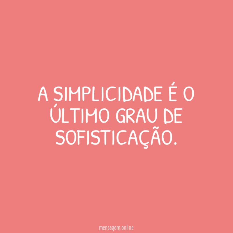 A simplicidade é o último grau de sofisticação