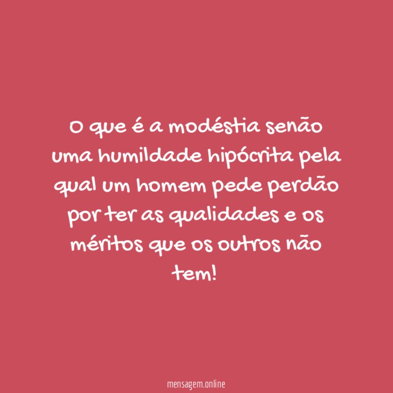 O que é a modéstia senão uma humildade