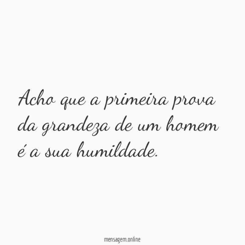Acho que a primeira prova da grandeza de