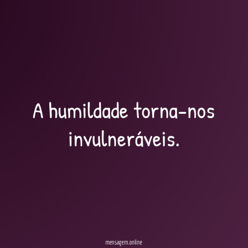 A humildade torna-nos invulneráveis