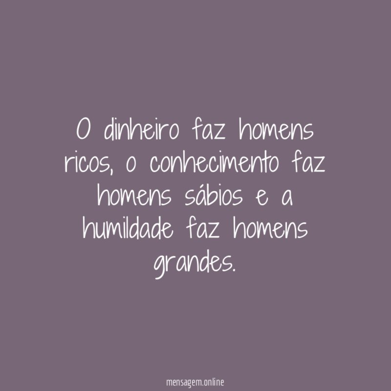 O dinheiro faz homens ricos