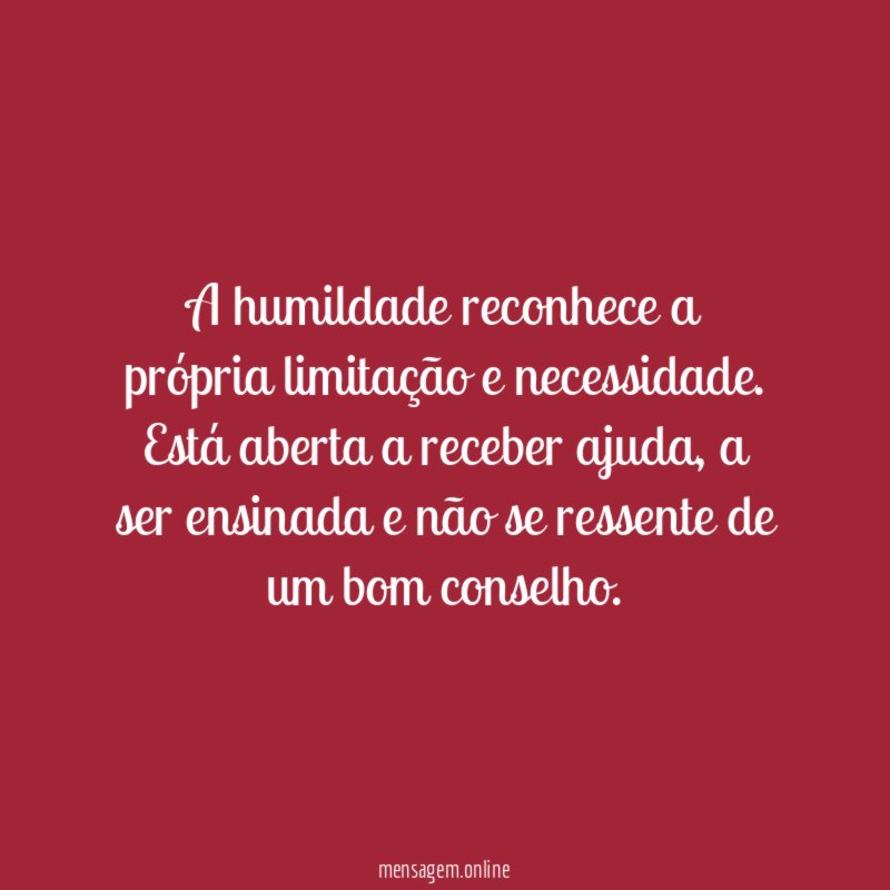 A humildade reconhece a própria limitação e necessidade