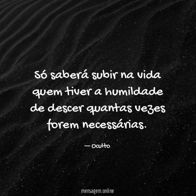 Só saberá subir na vida quem tiver a