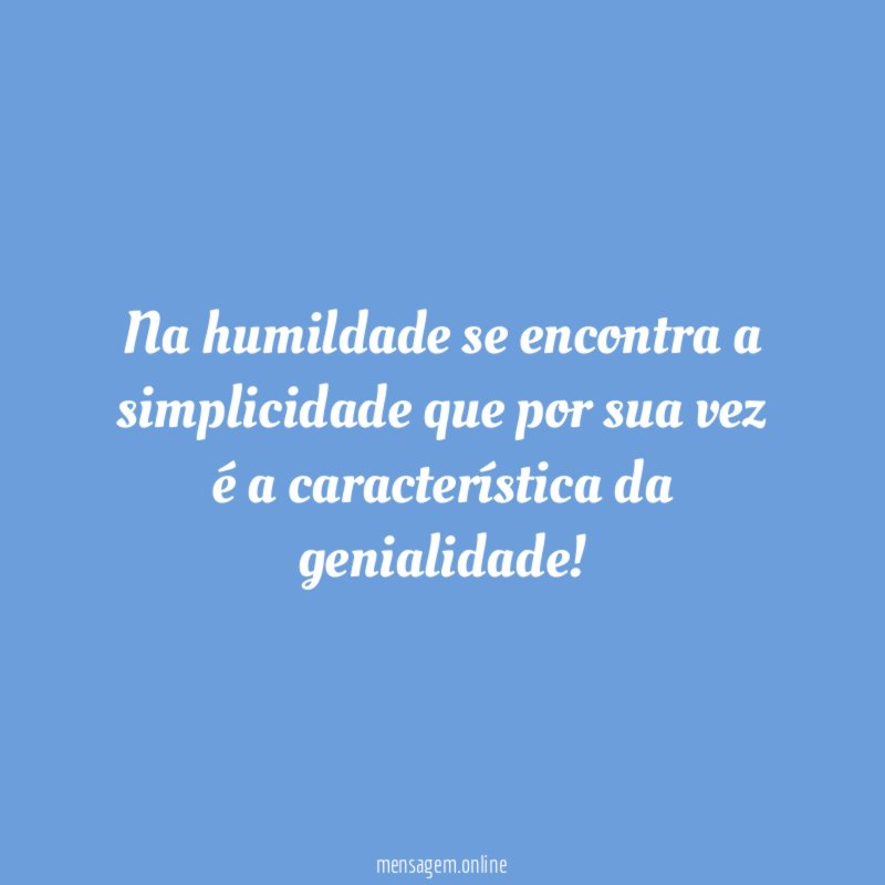 Na humildade se encontra a simplicidade que por