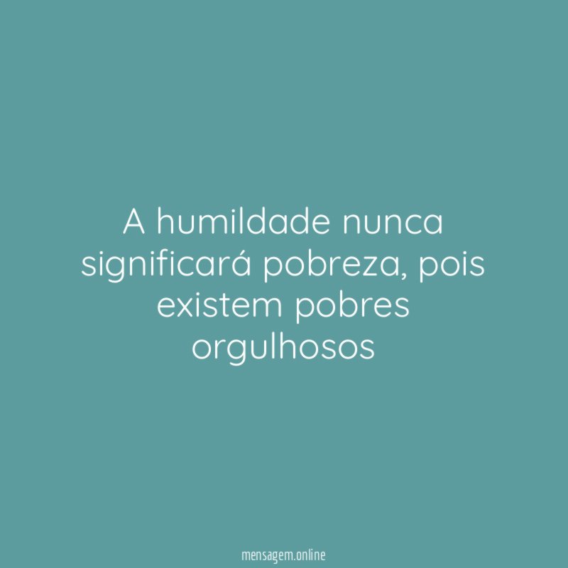 A humildade nunca significará pobreza