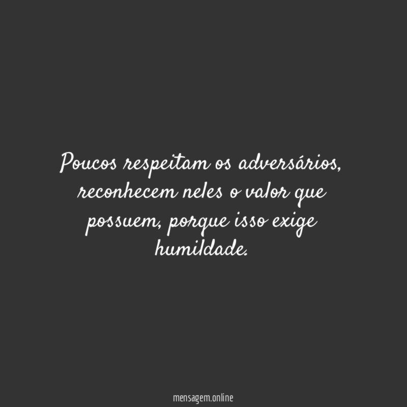 Poucos respeitam os adversários