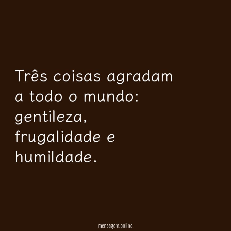 Três coisas agradam a todo o mundo