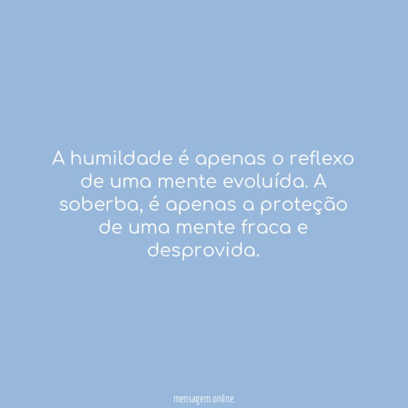 A humildade é apenas o reflexo de uma mente evoluída